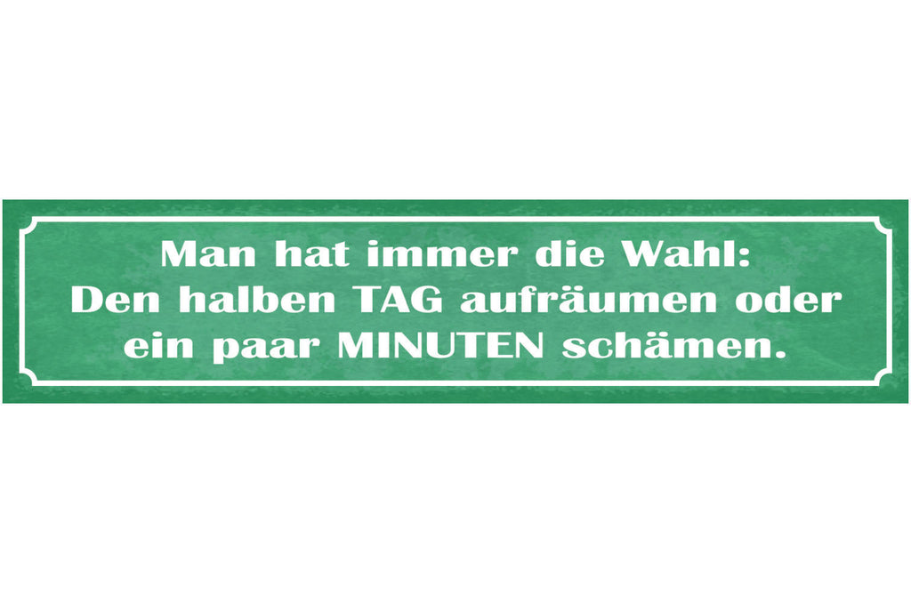 Schild Man Hat Immer Die Wahl Den Halben Tag Aufräumen Oder Ein Paar Min Schämen