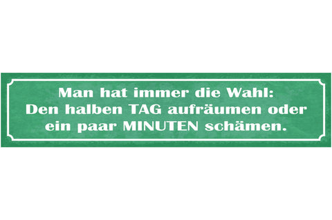 Schild Man Hat Immer Die Wahl Den Halben Tag Aufräumen Oder Ein Paar Min Schämen