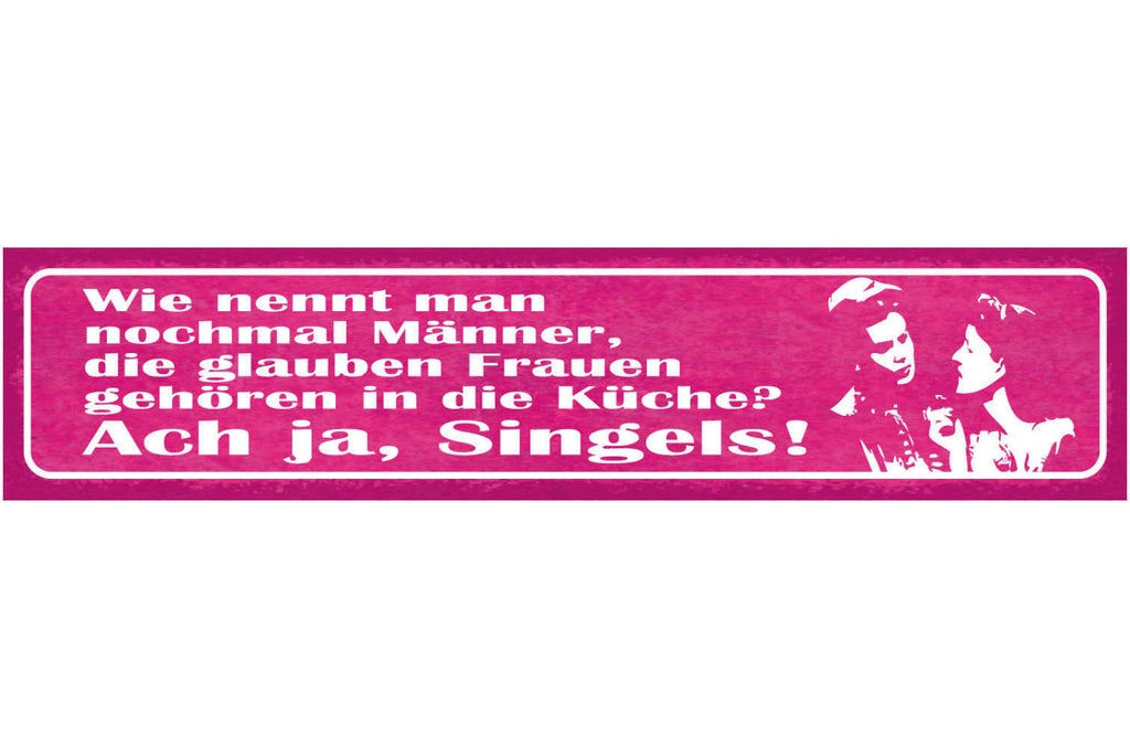 Schild Wie Nennt Man Männer Die Glauben Frauen Gehören In Die Küche Singles