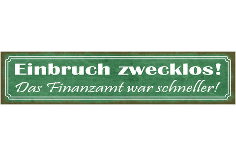 Schild Einbruch Zwecklos Das Finanzamt War Schneller Geld 46 x 10 Blech od. Holz