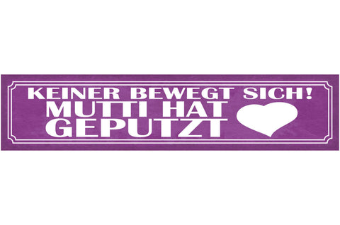 Schild Keiner Bewegt Sich Mutti Hat Geputzt Mama Putzen 46 x 10 Blech od.Holz