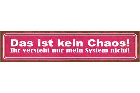 Schild Das Ist Kein Chaos Ihr Versteht Nur Mein System Nicht Aufräumen 46 x 10