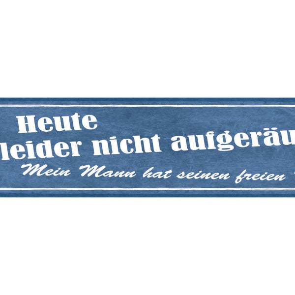 Schild Heute Ist Leider Nicht Aufgeräumt Mein Mann Hat Seinen Freien Tag 46 x 10