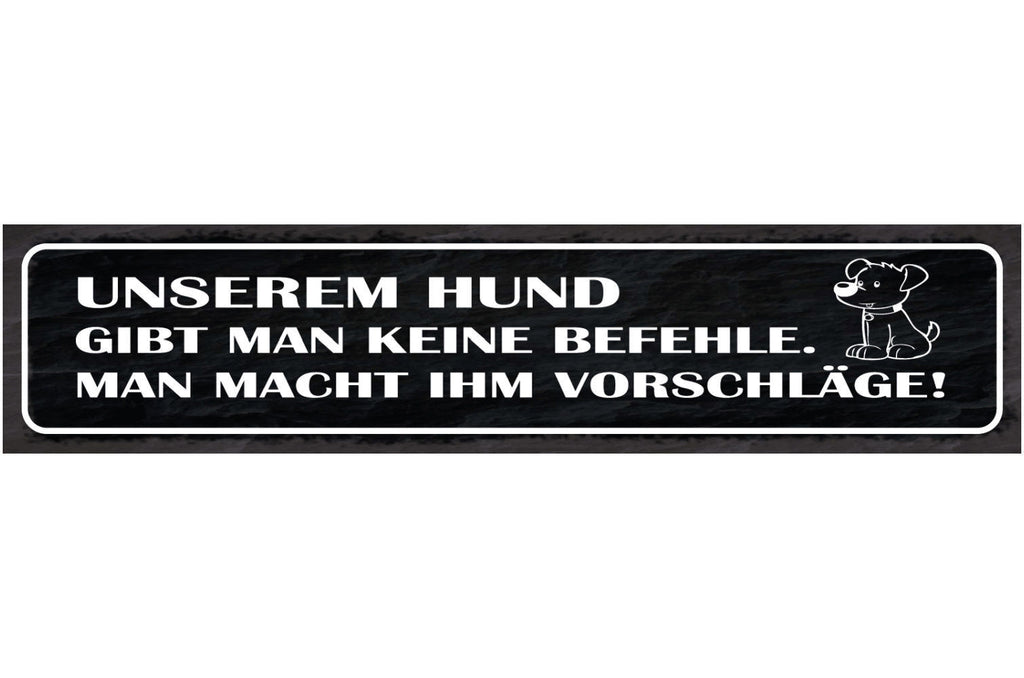 Schild Unserem Hund Gibt Man Keine Befehle Man Macht Ihm Vorschläge 46 x 10