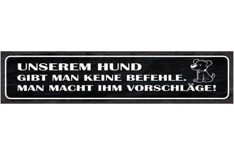 Schild Unserem Hund Gibt Man Keine Befehle Man Macht Ihm Vorschläge 46 x 10