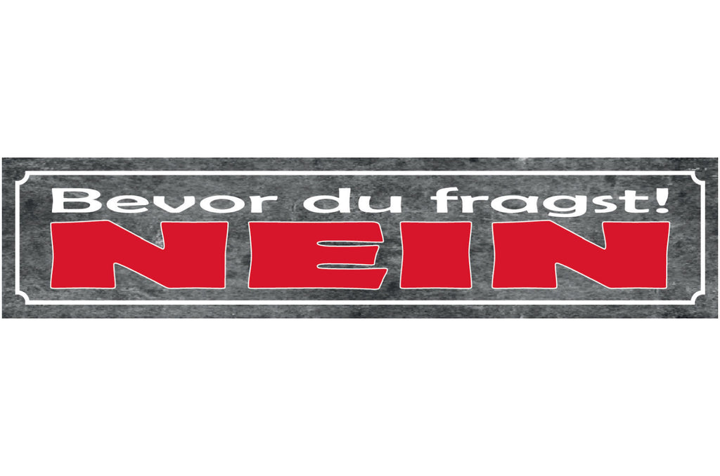 Schild Bevor Du Fragst Nein Ablehnen Nicht Mögen Antwort 46 x 10 Blech od. Holz