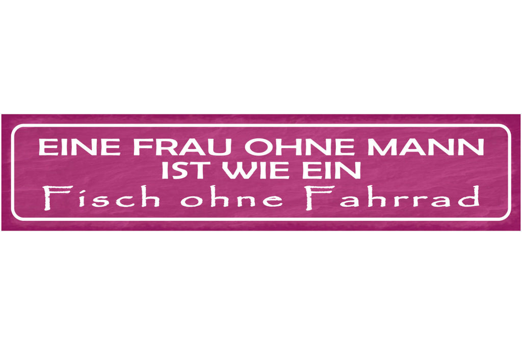 Schild Eine Frau Ohne Mann Ist Wie Ein Fisch Ohne Fahrrad 46 x 10 Blech od. Holz