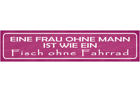 Schild Eine Frau Ohne Mann Ist Wie Ein Fisch Ohne Fahrrad 46 x 10 Blech od. Holz