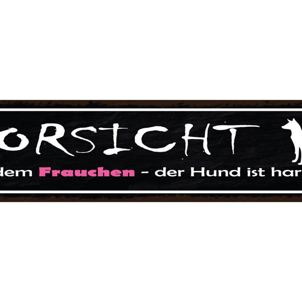 Schild Vorsicht Vor Dem Frauchen Der Hund Ist Harmlos Tier 46 x 10 Blech od.Holz