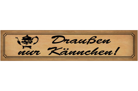 Schild Draußen Nur Kännchen Kanne Kaffe Tee Trinken Café 46 x 10 Blech od. Holz