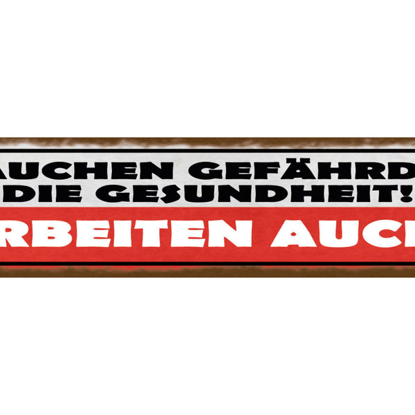 Schild Rauchen Gefährdet Die Gesundheit Arbeiten Auch Job 46 x 10 Blech od. Holz