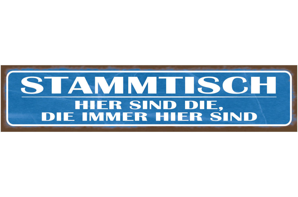 Schild Stammtisch Hier Sind Die Die Immer Da Sind Gäste 46 x 10 Blech od. Holz