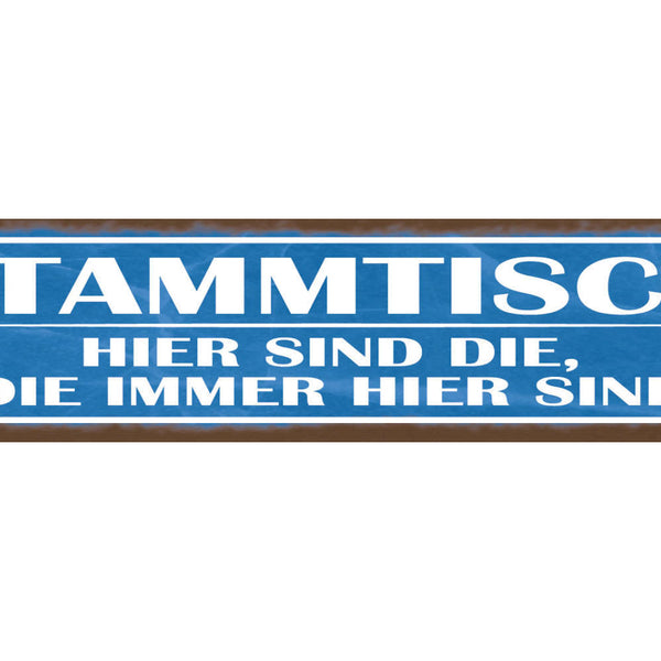 Schild Stammtisch Hier Sind Die Die Immer Da Sind Gäste 46 x 10 Blech od. Holz