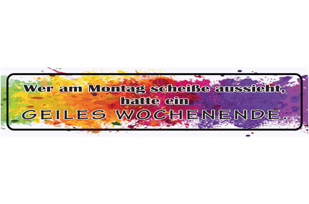 Schild Wer Am Montag Scheiße Aussieht Hatte Ein Geiles Wochenende Party 46 x 10
