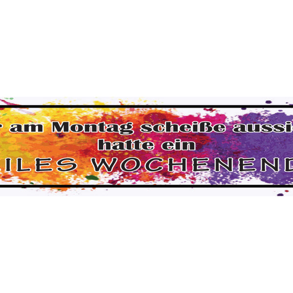 Schild Wer Am Montag Scheiße Aussieht Hatte Ein Geiles Wochenende Party 46 x 10