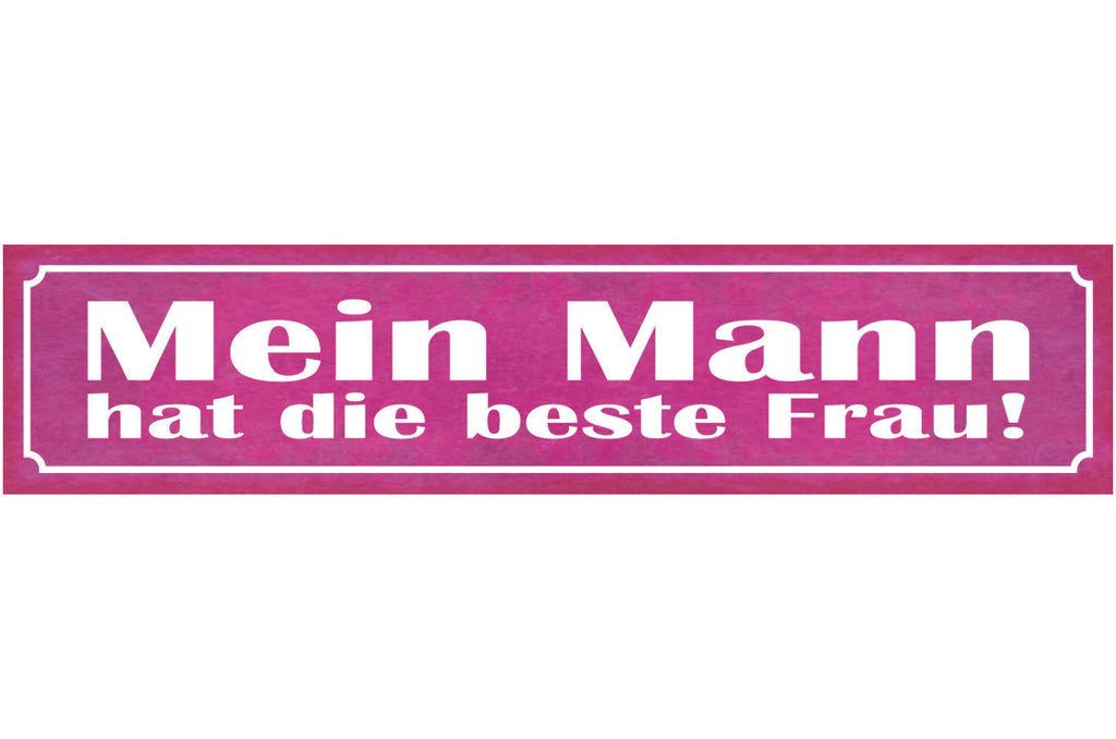 Schild Mein Mann Hat Die Beste Frau Ehe Beziehung Liebe 46 x 10 Blech od. Holz