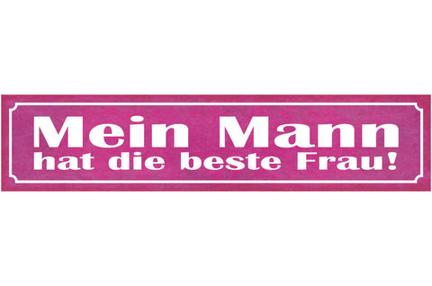 Schild Mein Mann Hat Die Beste Frau Ehe Beziehung Liebe 46 x 10 Blech od. Holz