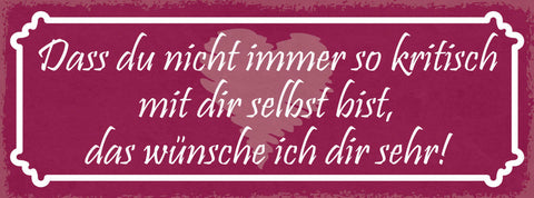 Schild Das Du Nicht Immer So Kritisch Zu Dir Selbst Bist Wünsche Ich Dir Sehr