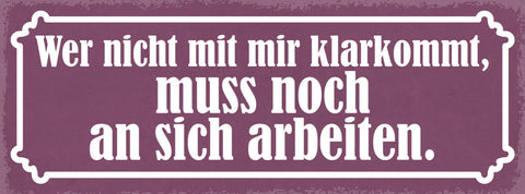 Schild Wer Nicht Mit Mir Klarkommt Muss Noch An Sich Arbeiten 27x10Blech od.Holz