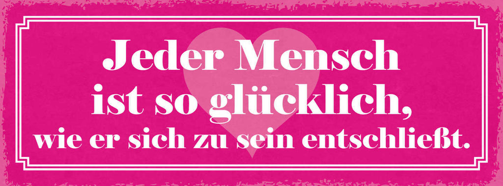 Schild Jeder Mensch Ist So Glücklich Wie Er Sich Zu Sein Entschließt Leben 27x10