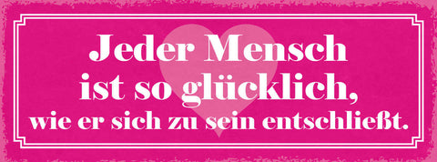 Schild Jeder Mensch Ist So Glücklich Wie Er Sich Zu Sein Entschließt Leben 27x10