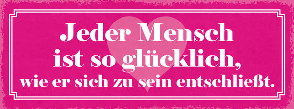 Schild Jeder Mensch Ist So Glücklich Wie Er Sich Zu Sein Entschließt Leben 27x10