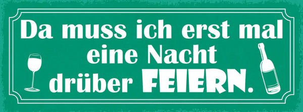 Schild Da Muss Ich Erst Eine Nacht Drüber Feiern Party Feier 27x10 Blech od.Holz