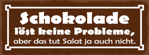 Schild Schokolade Löst Keine Probleme Aber Das Tut Der Salat Ja Auch Nicht 27x10