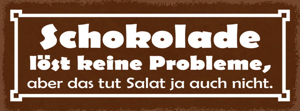 Schild Schokolade Löst Keine Probleme Aber Das Tut Der Salat Ja Auch Nicht 27x10
