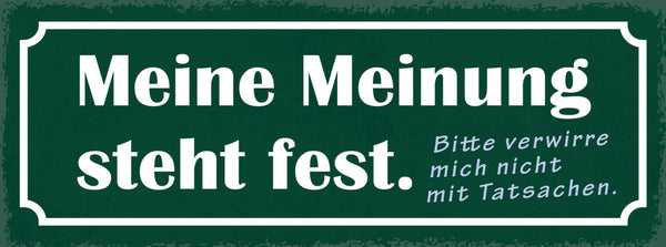 Schild Meine Meinung Steht Fest Bitte Verwirre Mich Nicht Mit Tatsachen 27x10