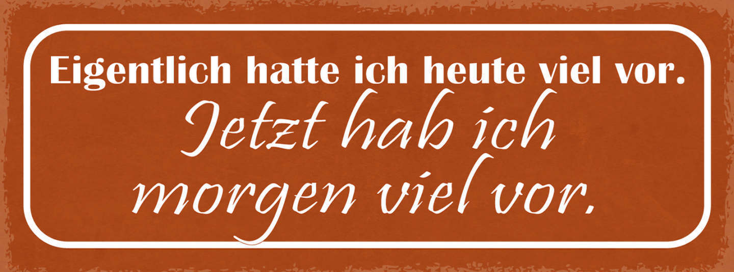 Schild Eigentlich Hatte Ich Heute Viel Vor Jetzt Habe Ich Morgen Viel Vor 27x10