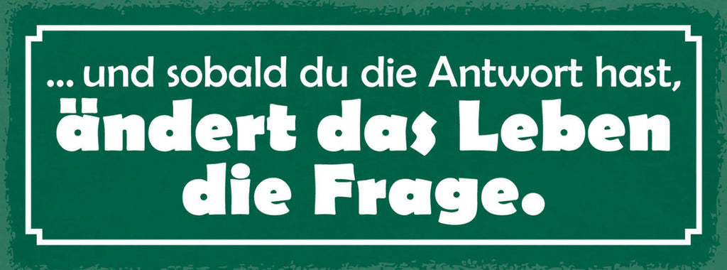 Schild Und Sobald Du Die Antwort Hast Ändert Das Leben Die Frage 27x10