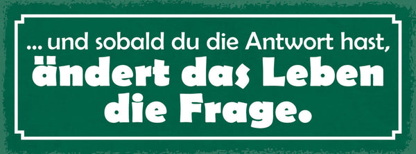 Schild Und Sobald Du Die Antwort Hast Ändert Das Leben Die Frage 27x10