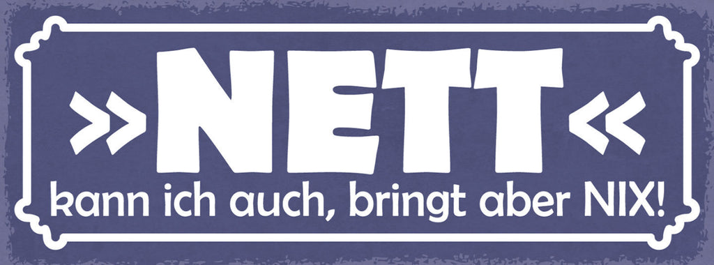 Schild Nett Kann Ich Auch Bringt Aber Nix Freundlich 27x10 Blech od.Holz