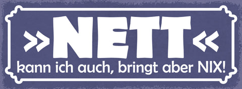 Schild Nett Kann Ich Auch Bringt Aber Nix Freundlich 27x10 Blech od.Holz