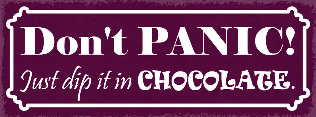 Schild Don't Panic Just Dip It In Chocolate Panik Schokolade 27x10 Blech od.Holz