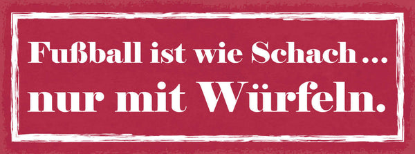 Schild Fußball Ist Wie Schach Nur Mit Würfeln Sport Spiel 27x10 Blech od.Holz