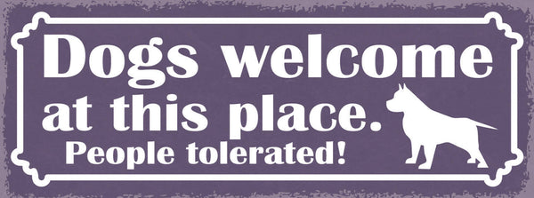 Schild Dogs Welcome At This Place People Tolerated Hunde 27x10 Blech od.Holz