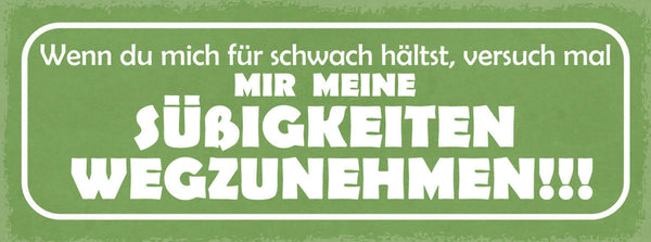 Schild Wenn Du Mich Für Schwach Hältst Versuch Mal Meine Süßigkeiten Wegzunehmen
