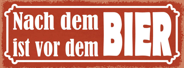 Schild Nach Dem Bier Ist Vor Dem Bier Alkohol Trinken Glas 27x10 Blech od.Holz