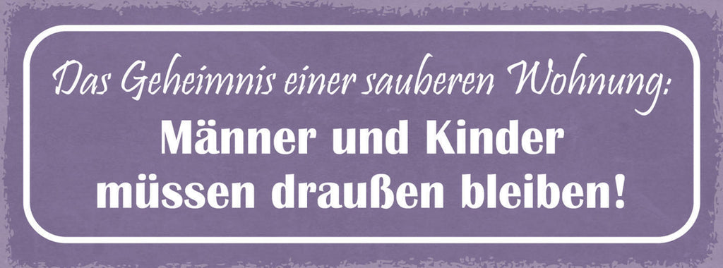 Schild Das Geheimniss Einer Sauberen Wohnung Männer & Kinder Draußen Bleiben