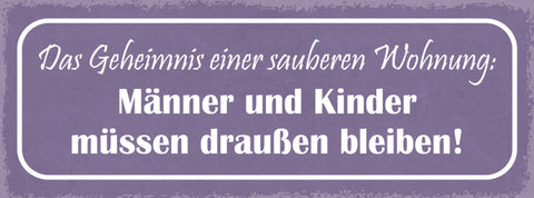 Schild Das Geheimniss Einer Sauberen Wohnung Männer & Kinder Draußen Bleiben