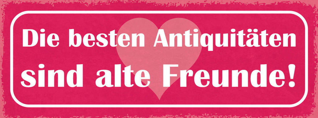 Schild Die Besten Antiquitäten Sind Alte Freunde Freundschaft 27x10Blech od.Holz