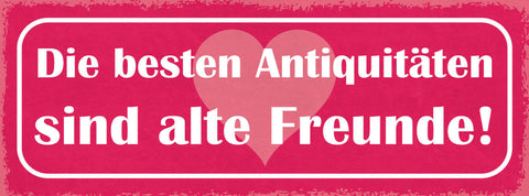 Schild Die Besten Antiquitäten Sind Alte Freunde Freundschaft 27x10Blech od.Holz