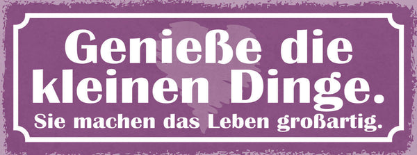 Schild Genieße Die Kleinen Dinge Sie Machen Das Leben Großartig 27x10