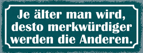 Schild Je Älter Man Wird Desto Merkwürdiger Werden Die Anderen Alter Alt 27x10