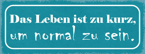 Schild Das Leben Ist Zu Kurz Um Normal Zu Sein Verrückt 27x10 Blech od.Holz