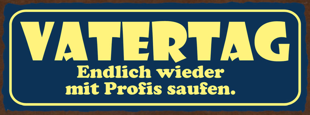Schild Vatertag Endlich Wieder Mit Profis Saufen Alkohol 27x10 Blech od.Holz