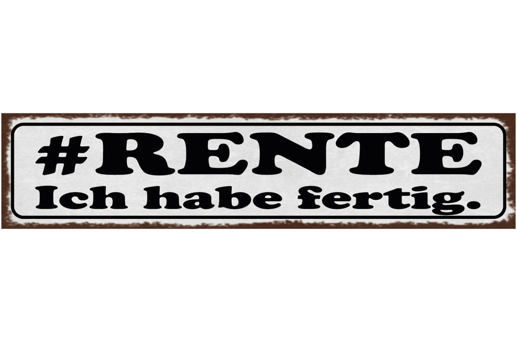 Schild #Rente Ich Habe Fertig Pension Arbeit Pensionist 46 x 10 Blech od. Holz