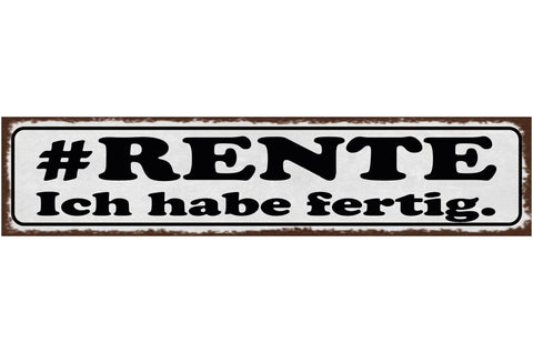 Schild #Rente Ich Habe Fertig Pension Arbeit Pensionist 46 x 10 Blech od. Holz